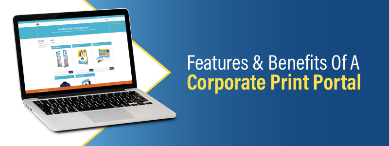 Features of a Corporate Print Portal
