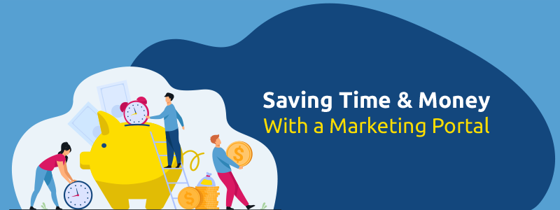 Save Time and Money - Marketing Portal