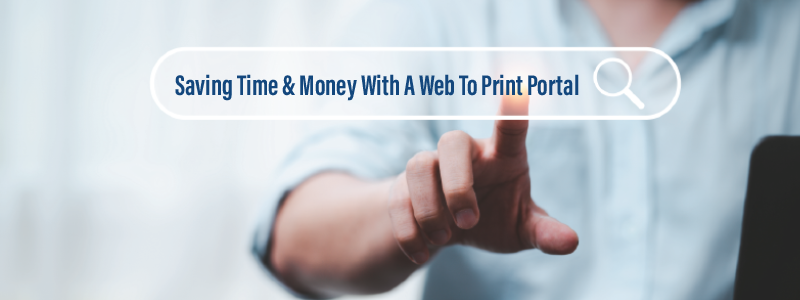 Save Time and Money with a Web to Print Portal 